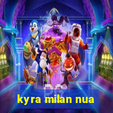 kyra milan nua